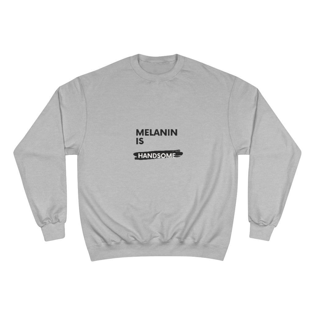 Melanin Is Handsome Champion Sweatshirt